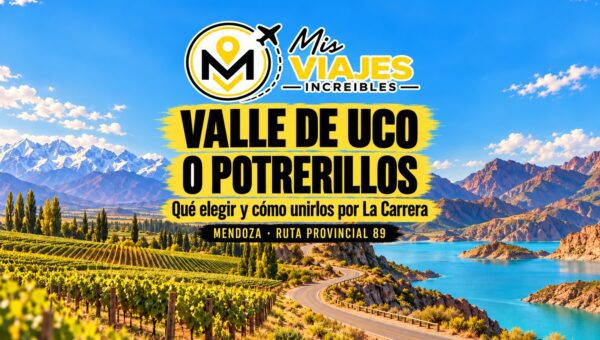 Valle de Uco o Potrerillos: qué paseo elegir y cómo unirlos por La Carrera